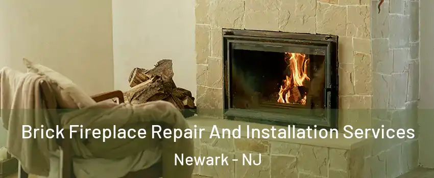  Brick Fireplace Repair And Installation Services Newark - NJ
