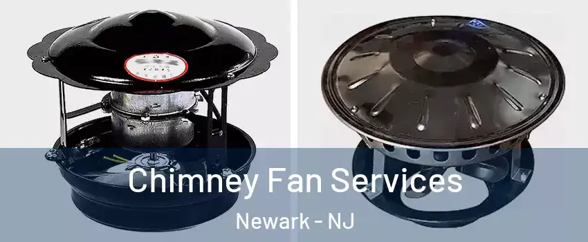  Chimney Fan Services Newark - NJ