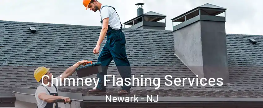 Chimney Flashing Services Newark - NJ