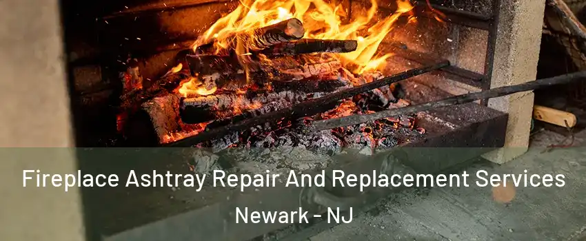  Fireplace Ashtray Repair And Replacement Services Newark - NJ