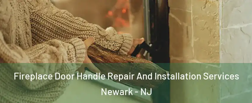  Fireplace Door Handle Repair And Installation Services Newark - NJ