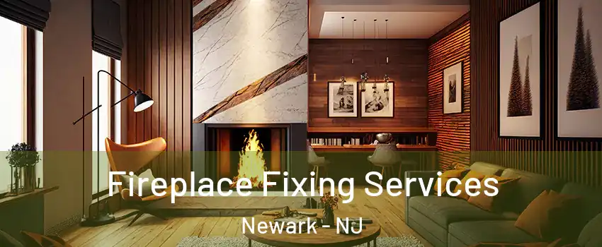 Fireplace Fixing Services Newark - NJ