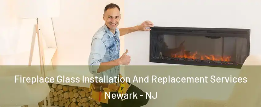  Fireplace Glass Installation And Replacement Services Newark - NJ