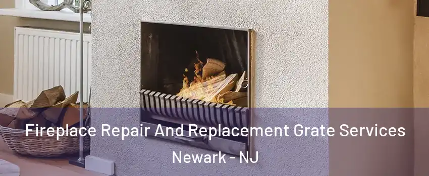  Fireplace Repair And Replacement Grate Services Newark - NJ