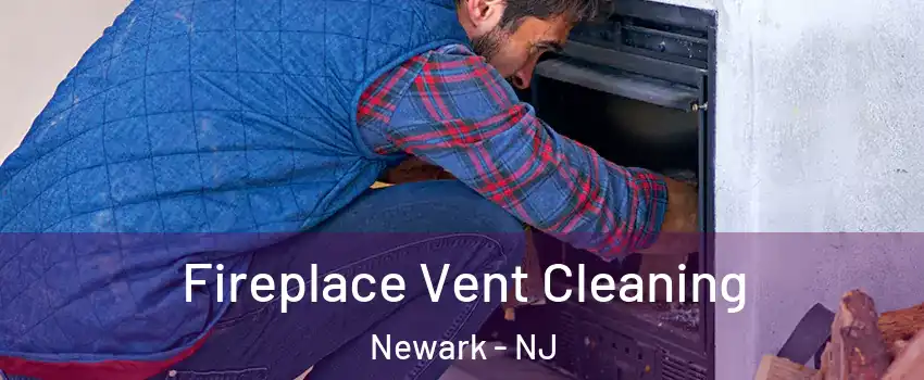  Fireplace Vent Cleaning Newark - NJ