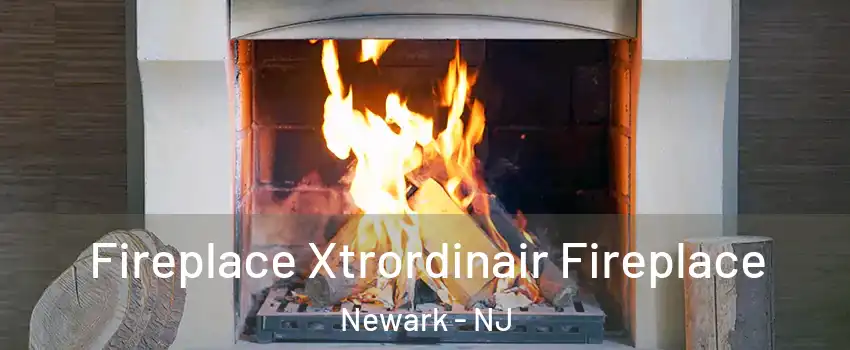  Fireplace Xtrordinair Fireplace Newark - NJ
