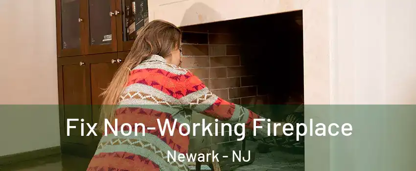  Fix Non-Working Fireplace Newark - NJ