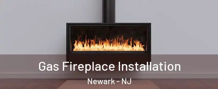  Gas Fireplace Installation Newark - NJ