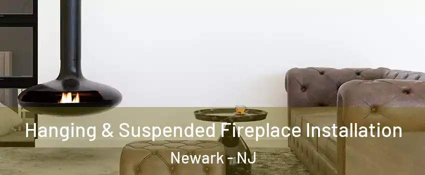  Hanging & Suspended Fireplace Installation Newark - NJ