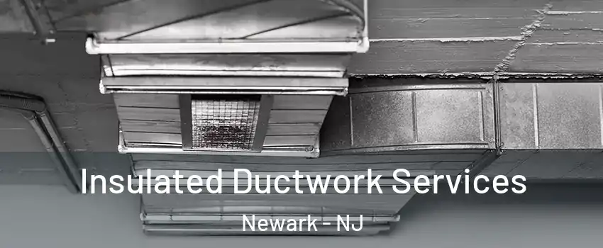  Insulated Ductwork Services Newark - NJ