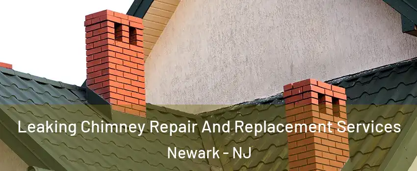  Leaking Chimney Repair And Replacement Services Newark - NJ