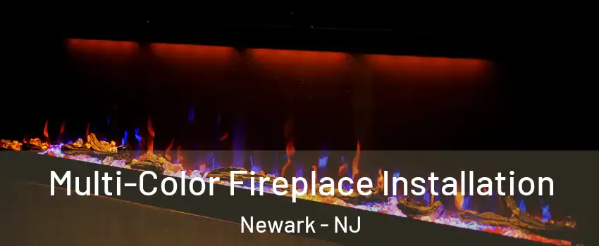 Multi-Color Fireplace Installation Newark - NJ