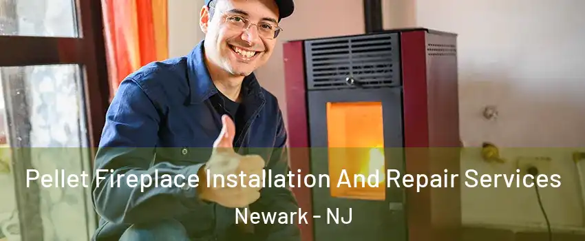  Pellet Fireplace Installation And Repair Services Newark - NJ