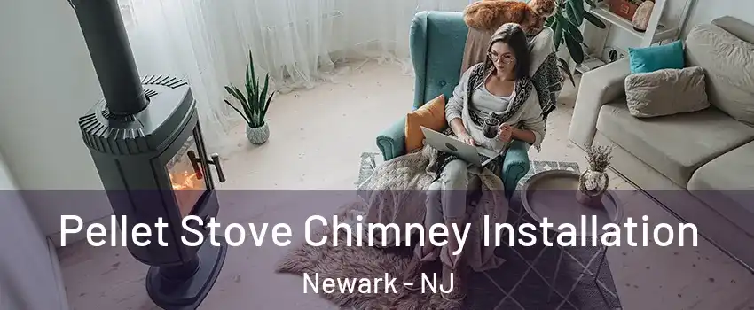  Pellet Stove Chimney Installation Newark - NJ