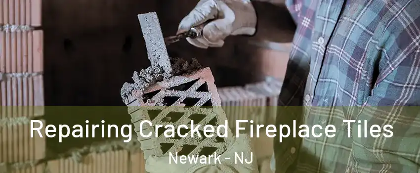  Repairing Cracked Fireplace Tiles Newark - NJ