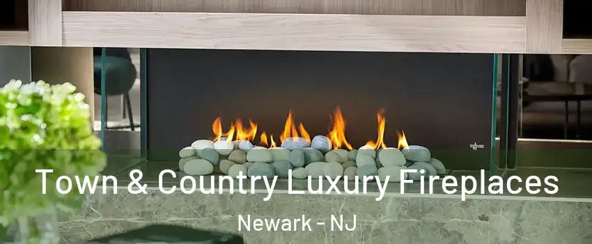  Town & Country Luxury Fireplaces Newark - NJ