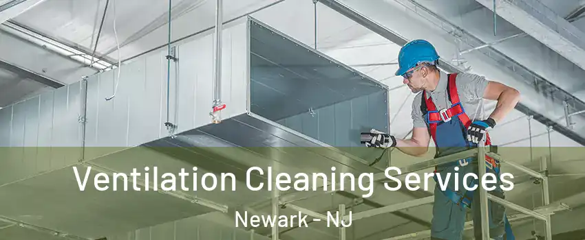  Ventilation Cleaning Services Newark - NJ