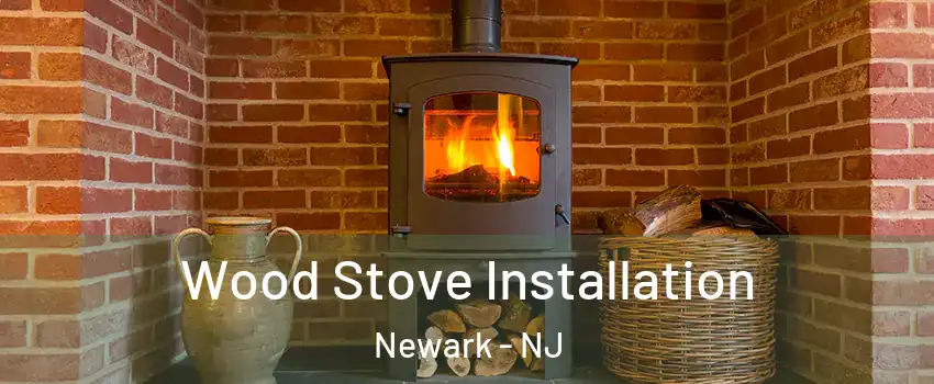  Wood Stove Installation Newark - NJ